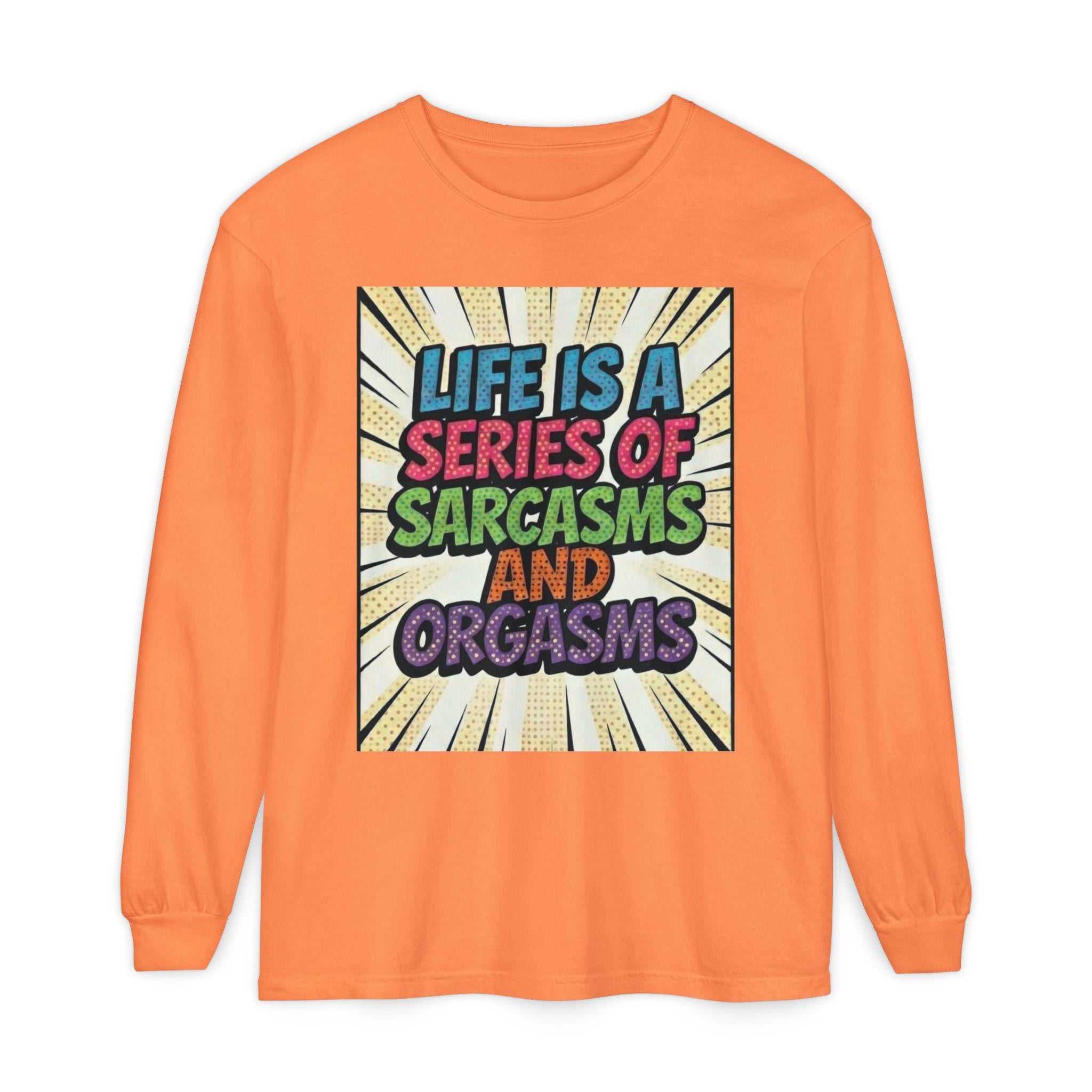 Long Sleeve T-Shirt "Life Is a Series of Sarcasms and Orgasms" Retro Graphic