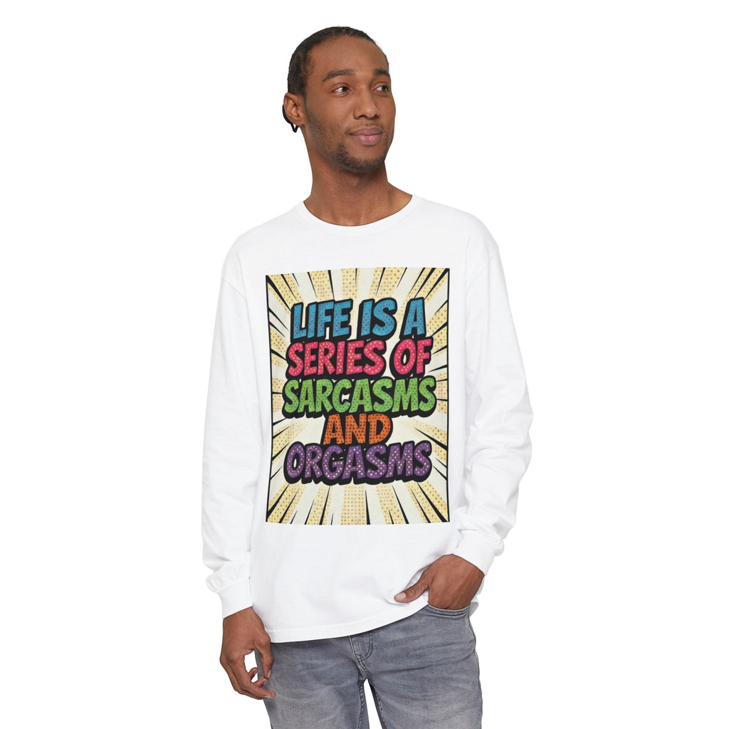 Long Sleeve T-Shirt "Life Is a Series of Sarcasms and Orgasms" Retro Graphic