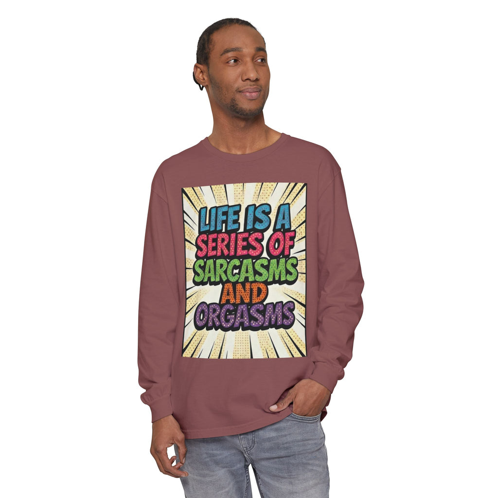 Long Sleeve T-Shirt "Life Is a Series of Sarcasms and Orgasms" Retro Graphic