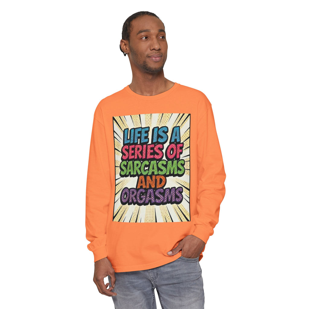 Long Sleeve T-Shirt "Life Is a Series of Sarcasms and Orgasms" Retro Graphic