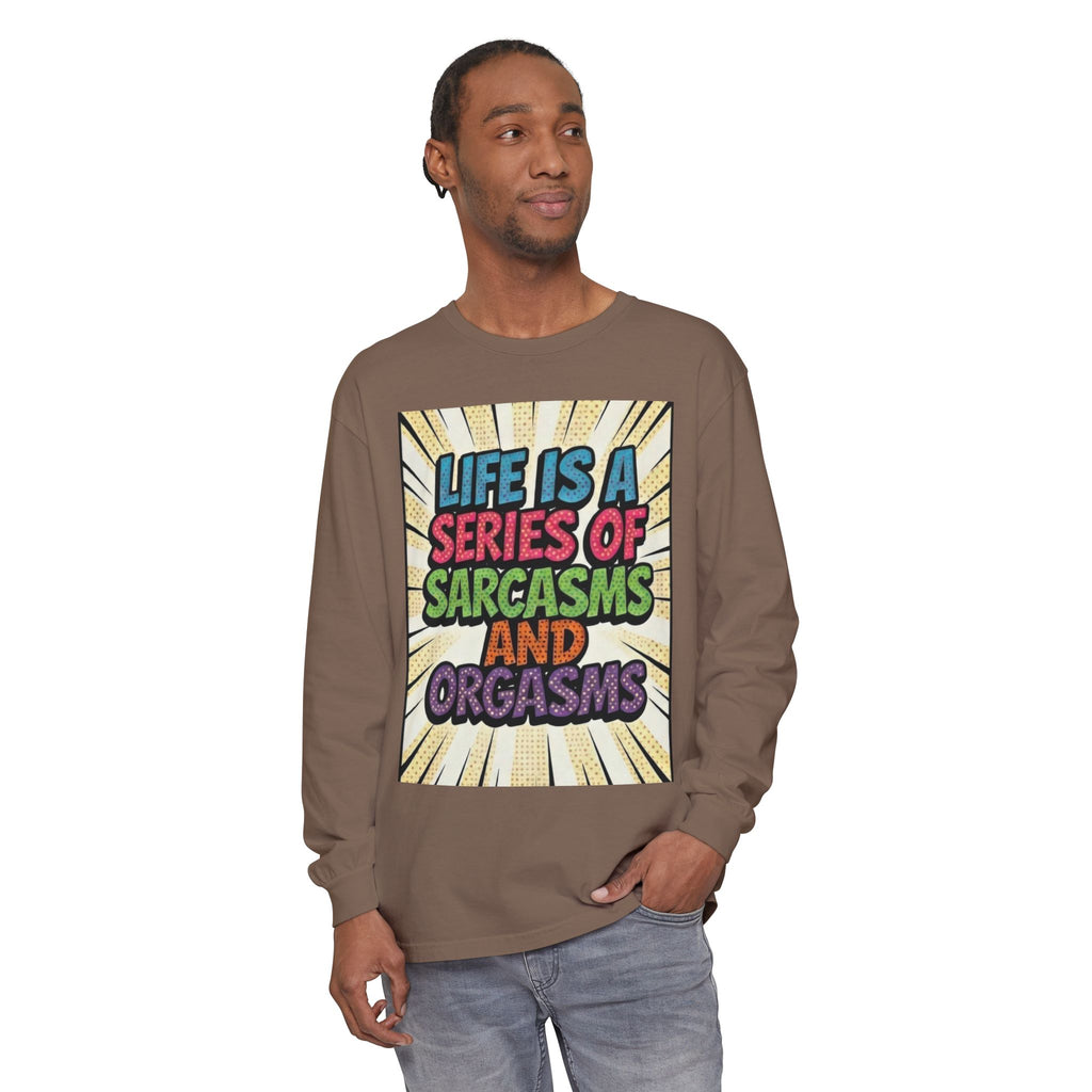 Long Sleeve T-Shirt "Life Is a Series of Sarcasms and Orgasms" Retro Graphic