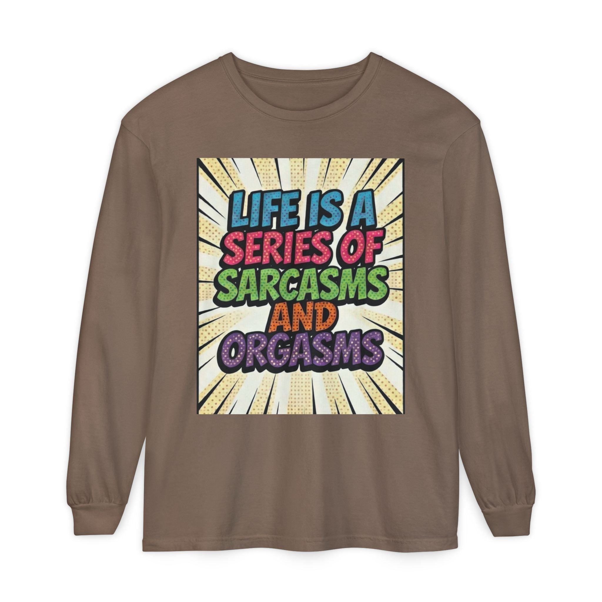 Long Sleeve T-Shirt "Life Is a Series of Sarcasms and Orgasms" Retro Graphic