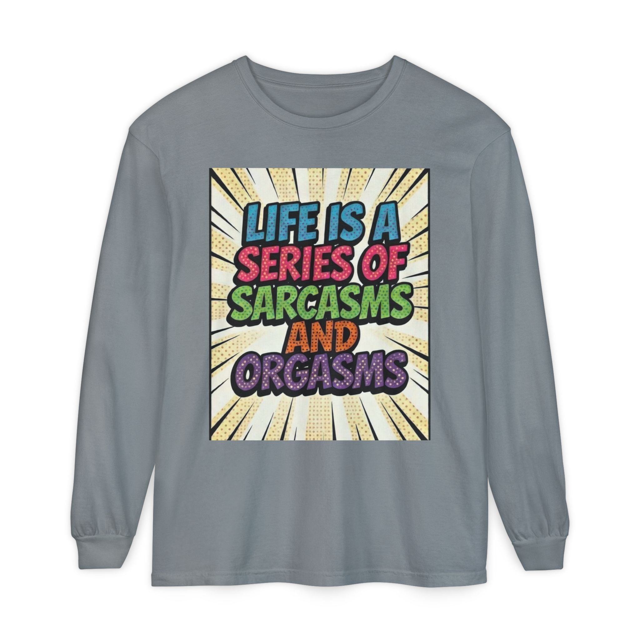 Long Sleeve T-Shirt "Life Is a Series of Sarcasms and Orgasms" Retro Graphic