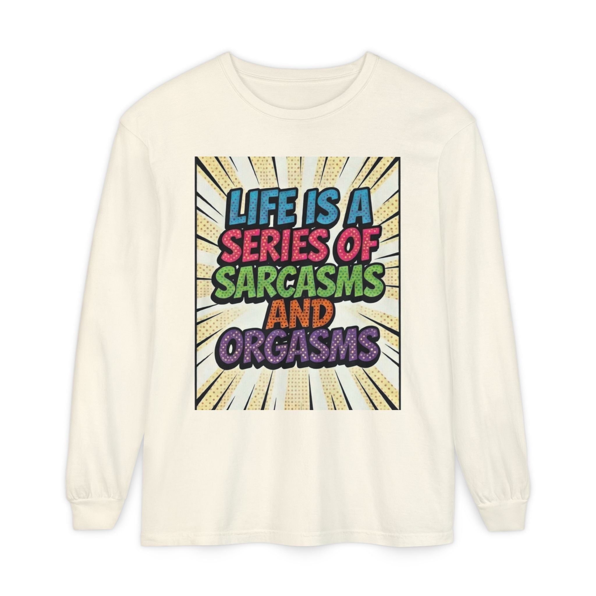 Life Is a Series of Sarcasms and Orgasms Long-Sleeve Shirt | Funny Adult Humor Tee | Sarcastic Gift for Her | Witty Retro Graphic