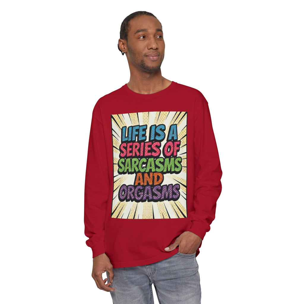 Long Sleeve T-Shirt "Life Is a Series of Sarcasms and Orgasms" Retro Graphic