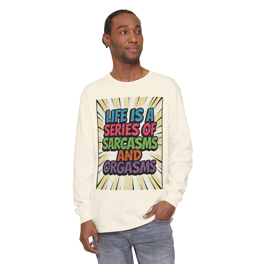 Long Sleeve T-Shirt "Life Is a Series of Sarcasms and Orgasms" Retro Graphic