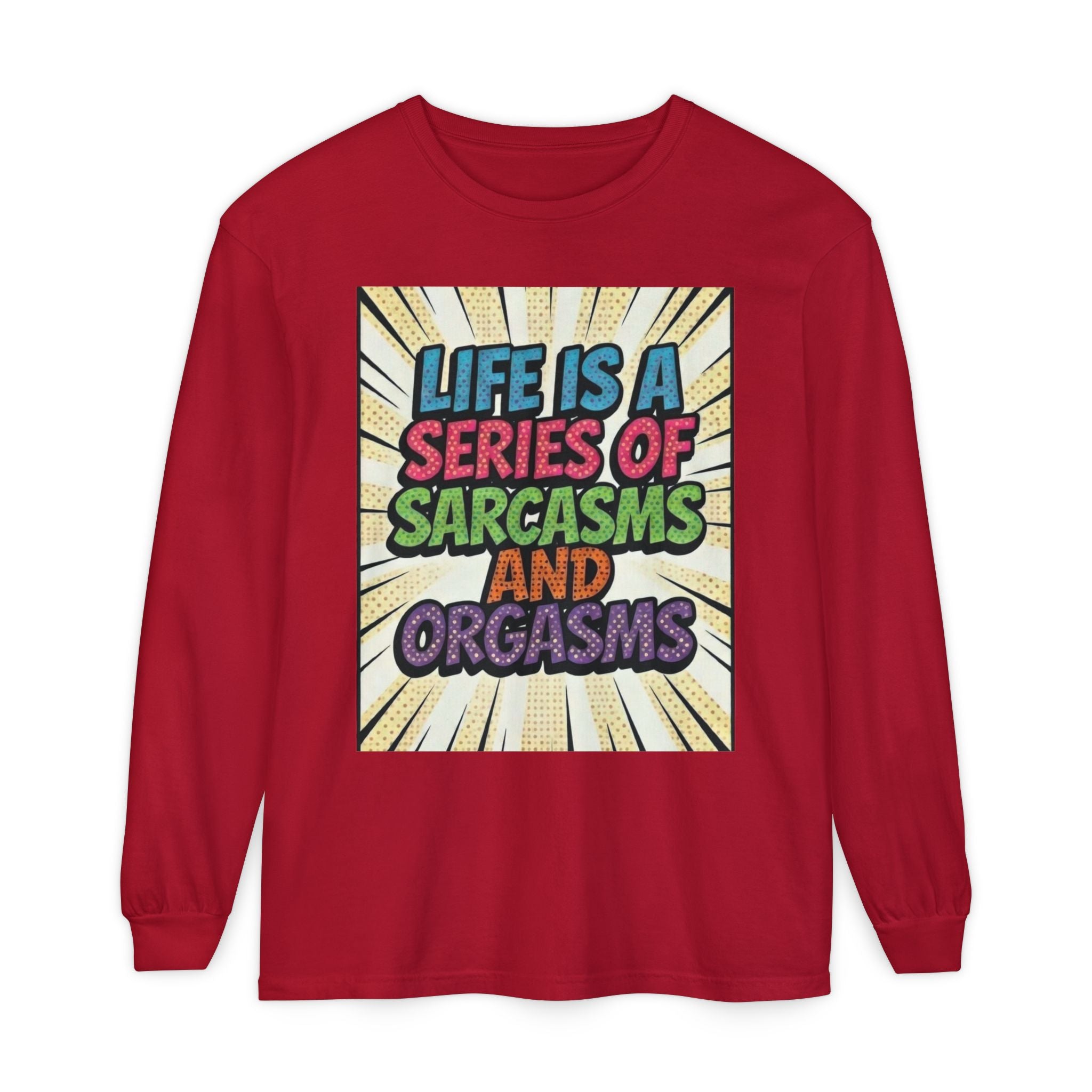 Long Sleeve T-Shirt "Life Is a Series of Sarcasms and Orgasms" Retro Graphic