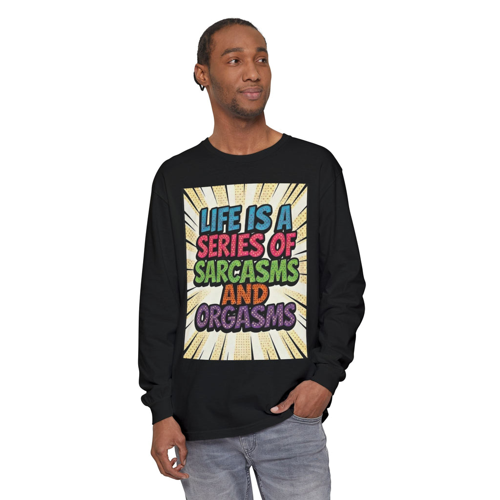 Long Sleeve T-Shirt "Life Is a Series of Sarcasms and Orgasms" Retro Graphic