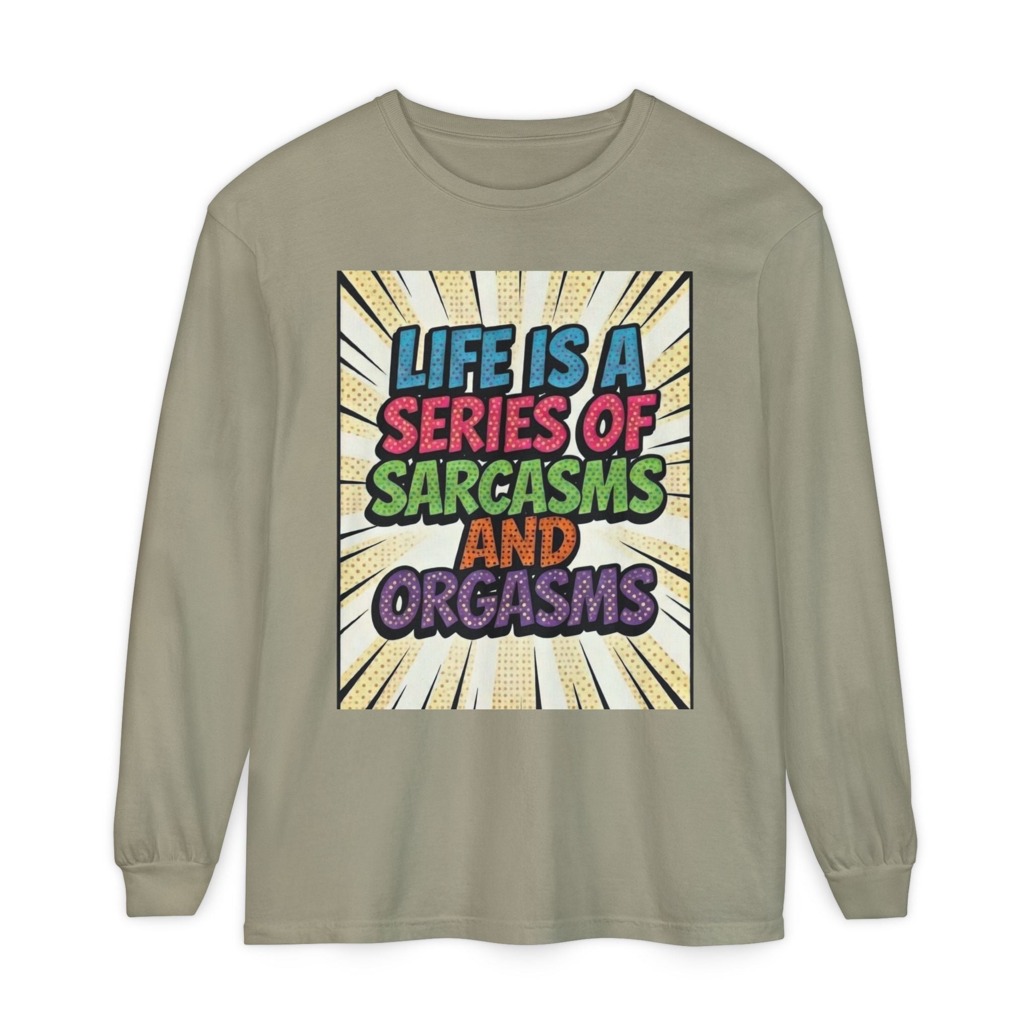 Long Sleeve T-Shirt "Life Is a Series of Sarcasms and Orgasms" Retro Graphic