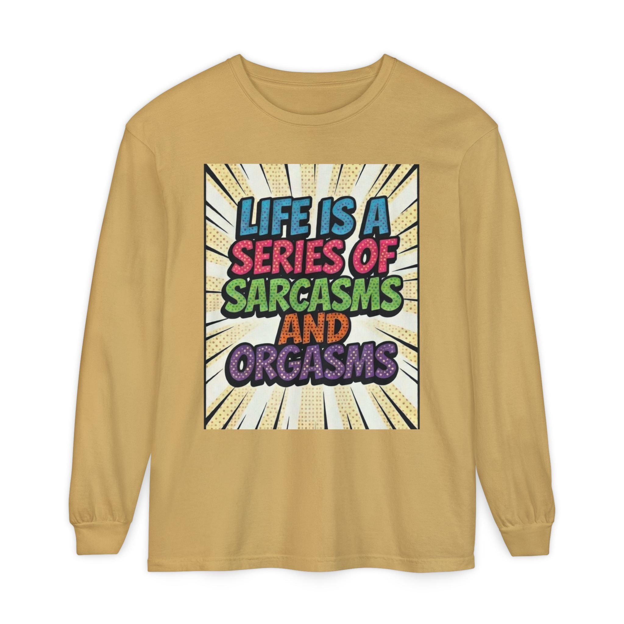 Long Sleeve T-Shirt "Life Is a Series of Sarcasms and Orgasms" Retro Graphic