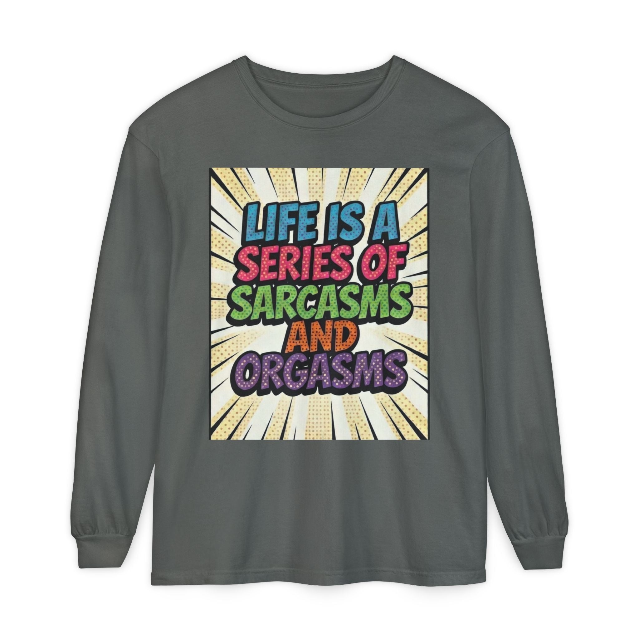 Long Sleeve T-Shirt "Life Is a Series of Sarcasms and Orgasms" Retro Graphic