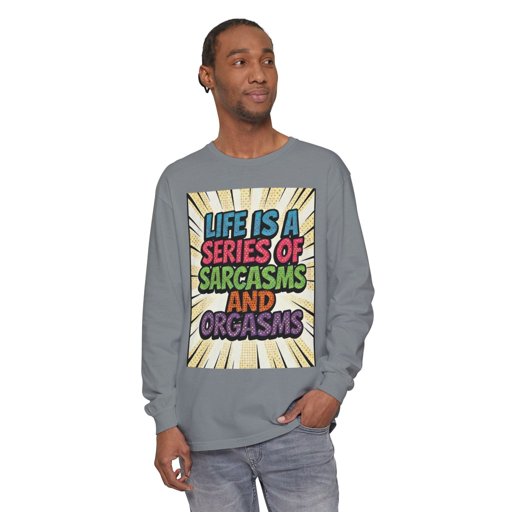 Long Sleeve T-Shirt "Life Is a Series of Sarcasms and Orgasms" Retro Graphic