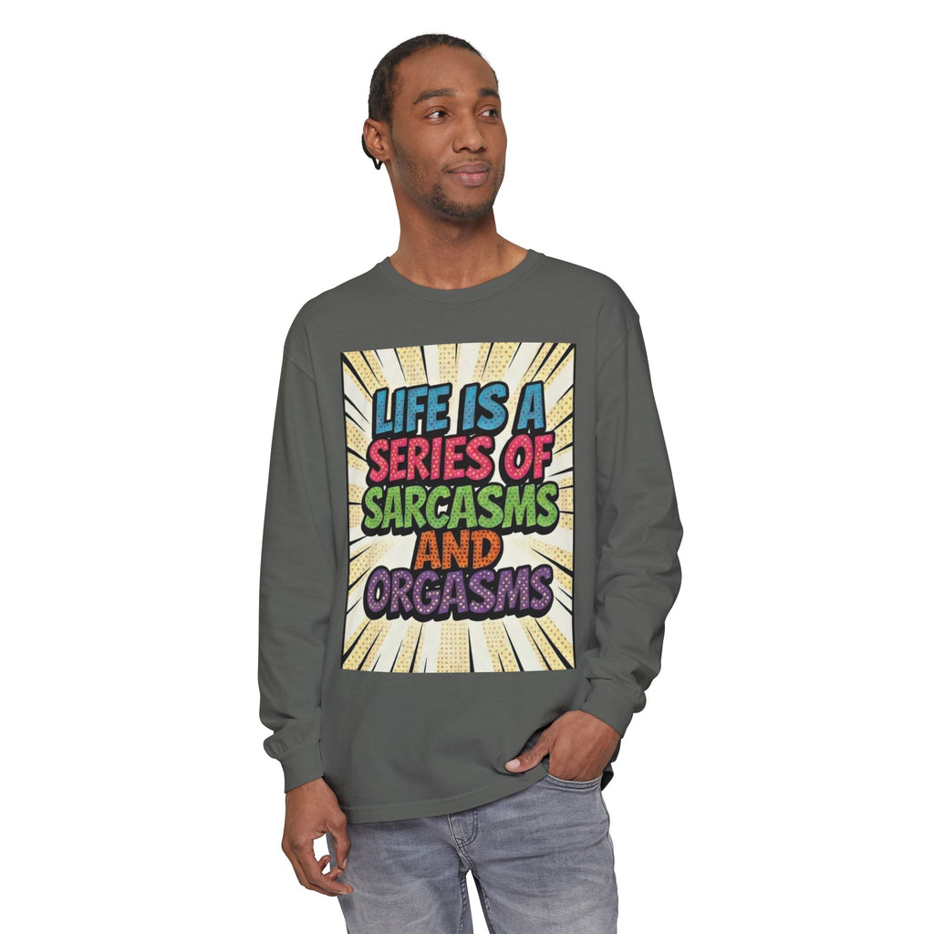 Long Sleeve T-Shirt "Life Is a Series of Sarcasms and Orgasms" Retro Graphic