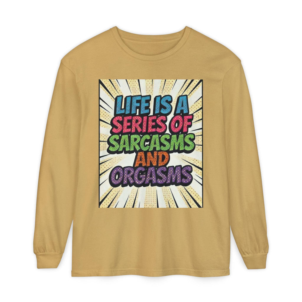 Long Sleeve T-Shirt "Life Is a Series of Sarcasms and Orgasms" Retro Graphic