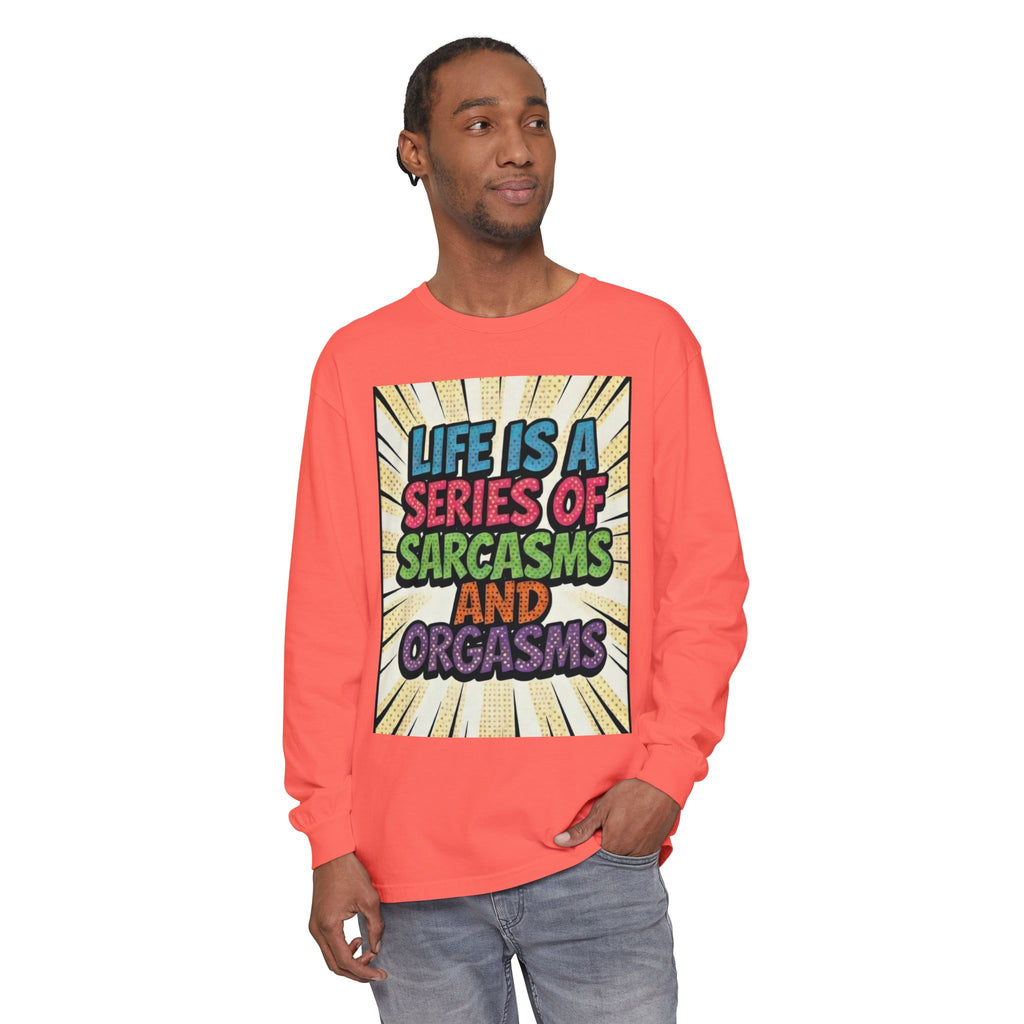 Long Sleeve T-Shirt "Life Is a Series of Sarcasms and Orgasms" Retro Graphic