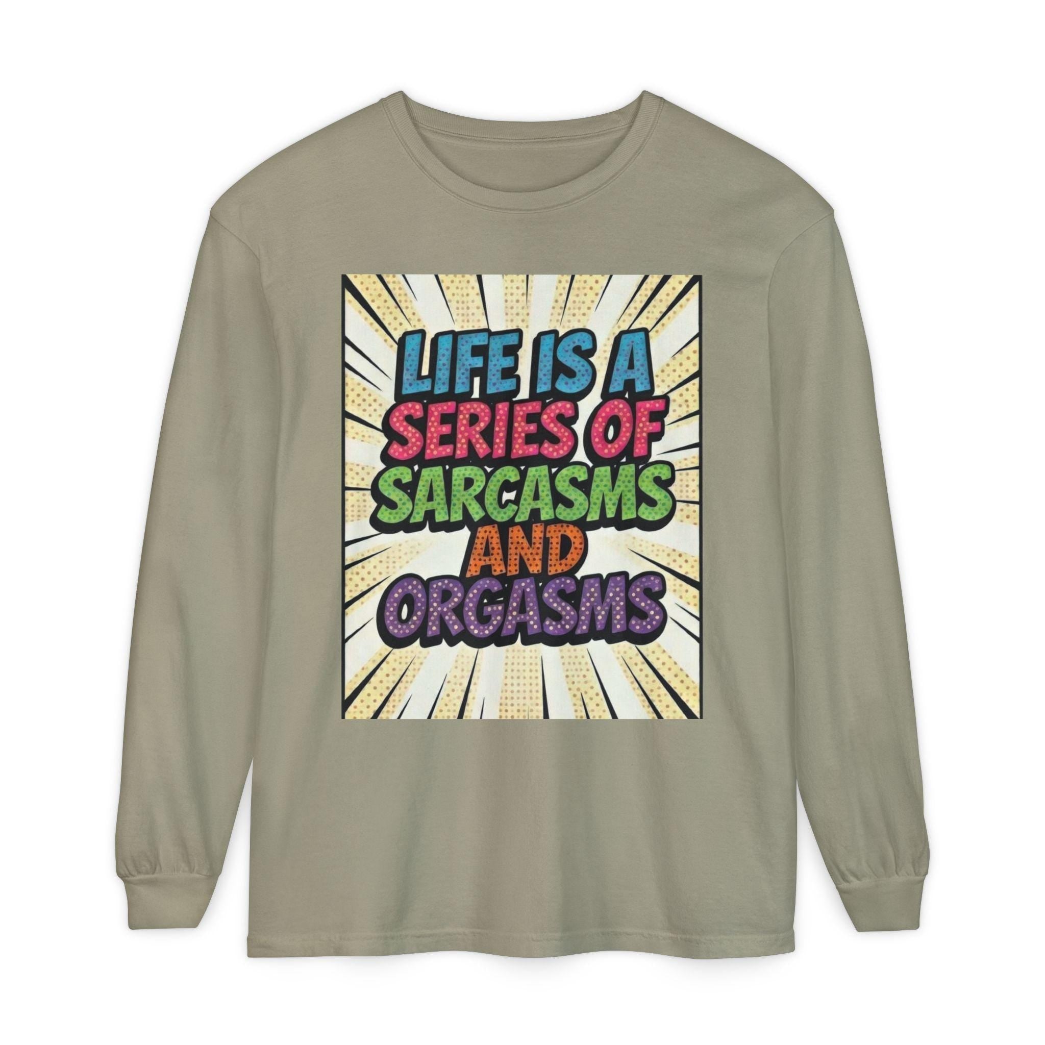 Long Sleeve T-Shirt "Life Is a Series of Sarcasms and Orgasms" Retro Graphic
