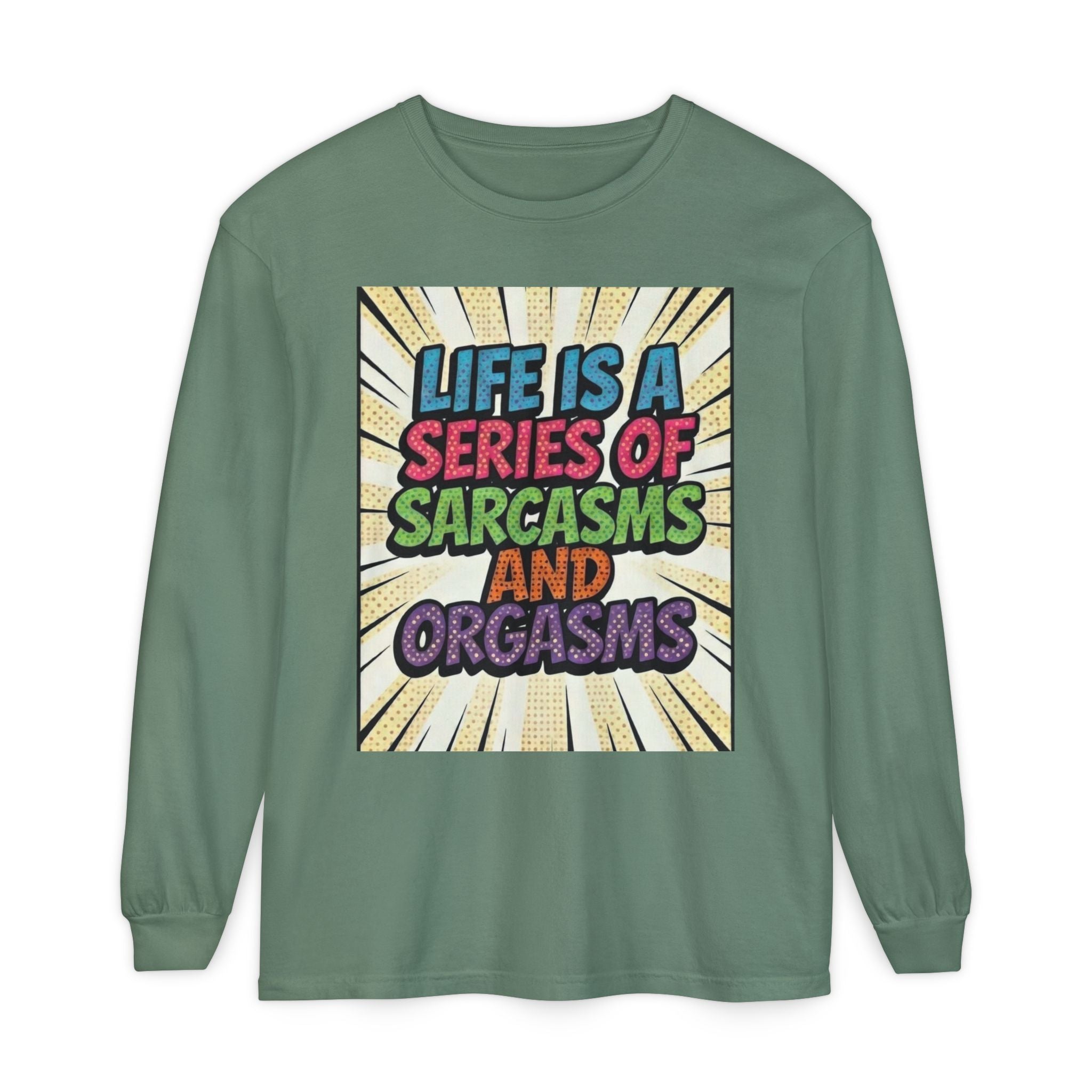 Long Sleeve T-Shirt "Life Is a Series of Sarcasms and Orgasms" Retro Graphic