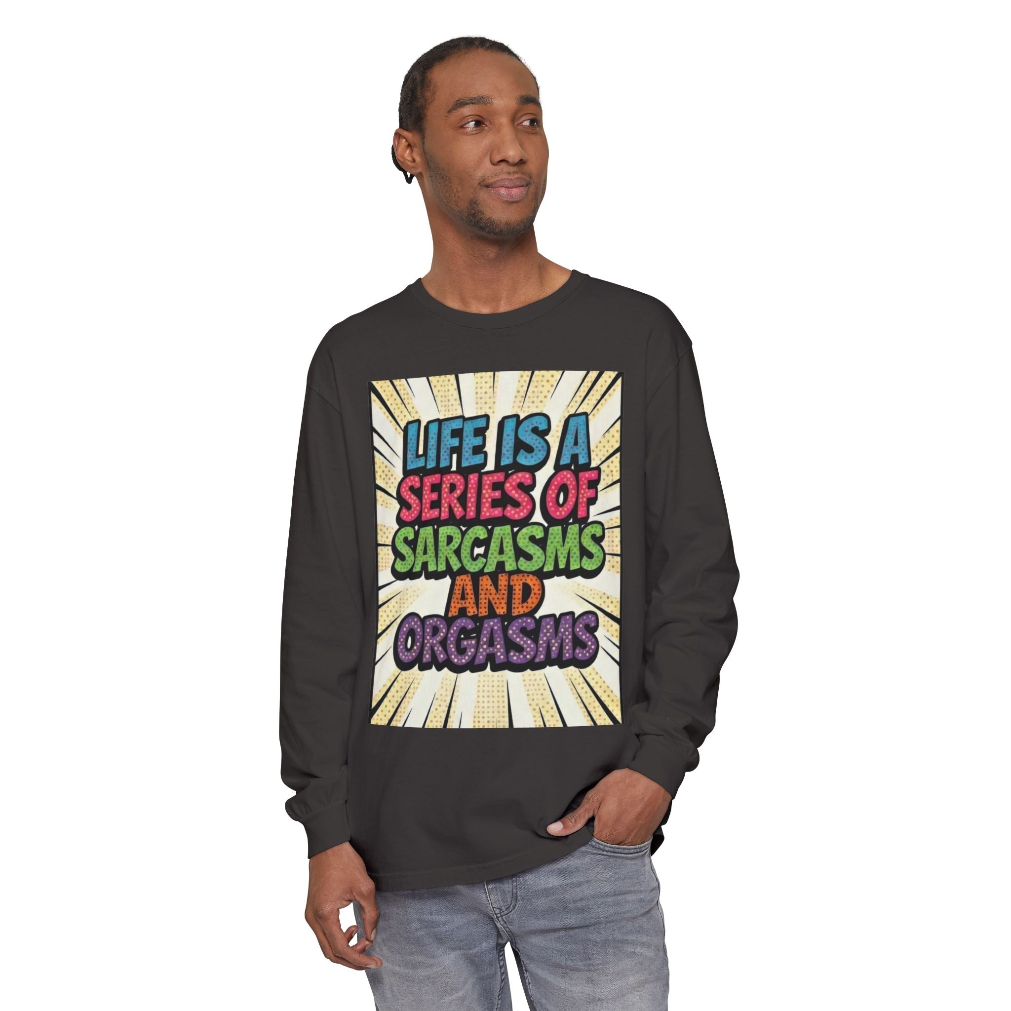 Long Sleeve T-Shirt "Life Is a Series of Sarcasms and Orgasms" Retro Graphic