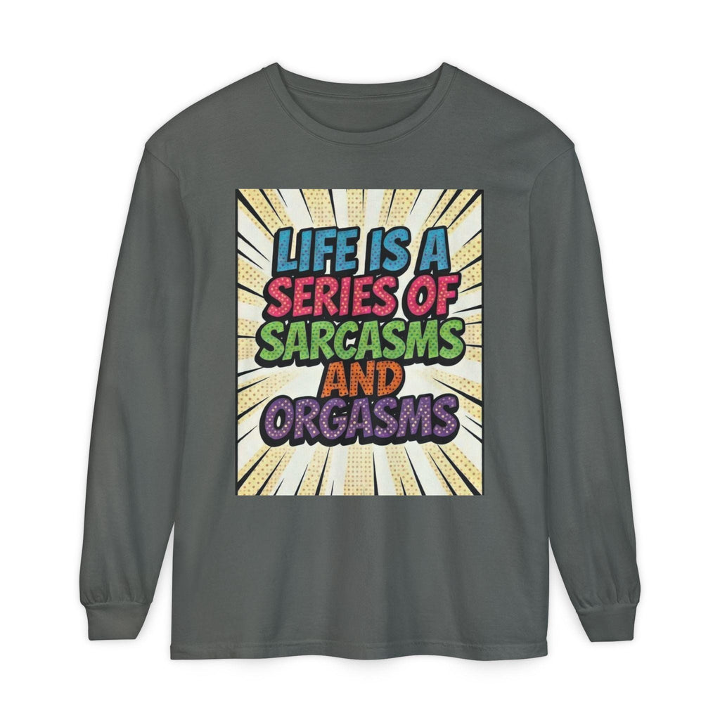 Long Sleeve T-Shirt "Life Is a Series of Sarcasms and Orgasms" Retro Graphic