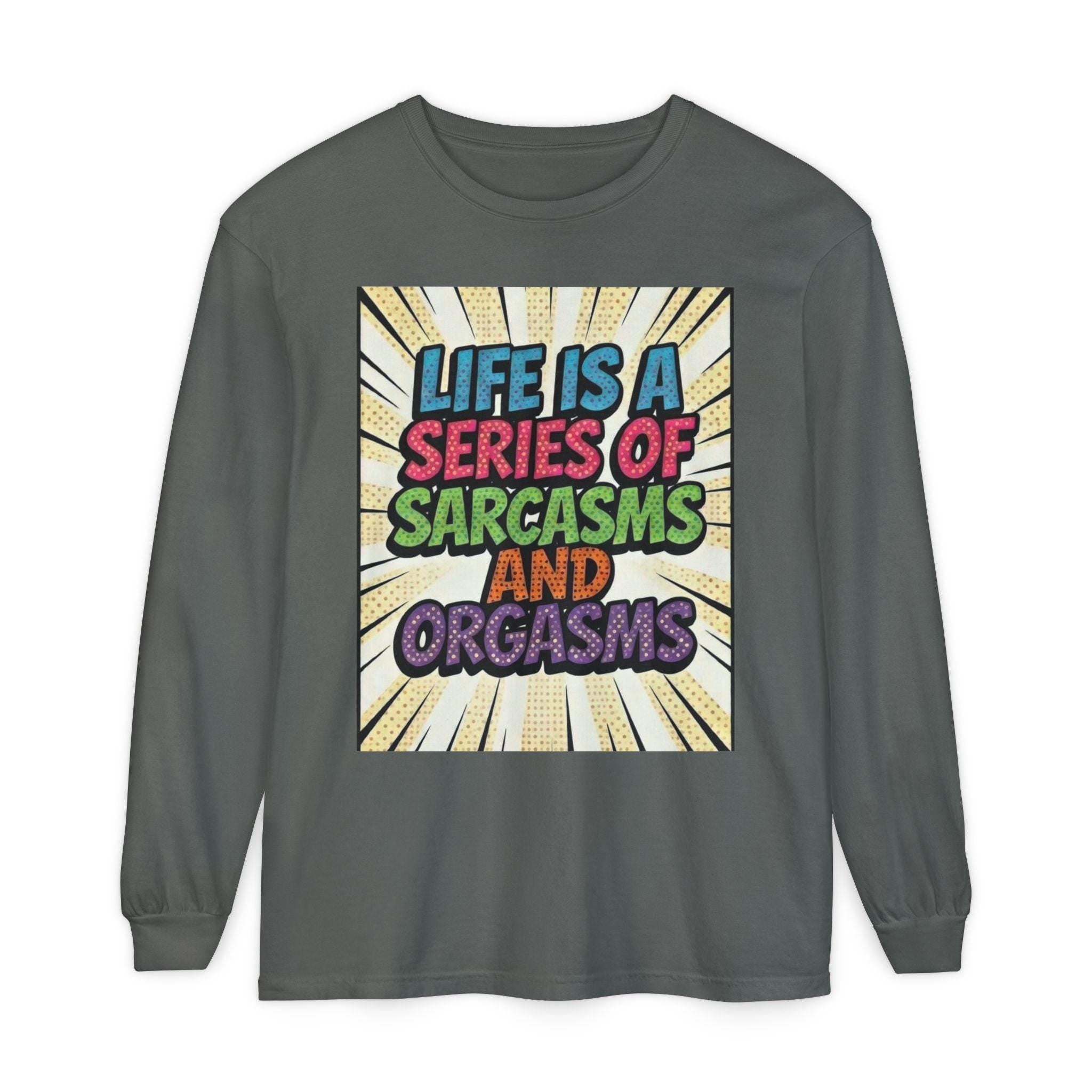 Long Sleeve T-Shirt "Life Is a Series of Sarcasms and Orgasms" Retro Graphic
