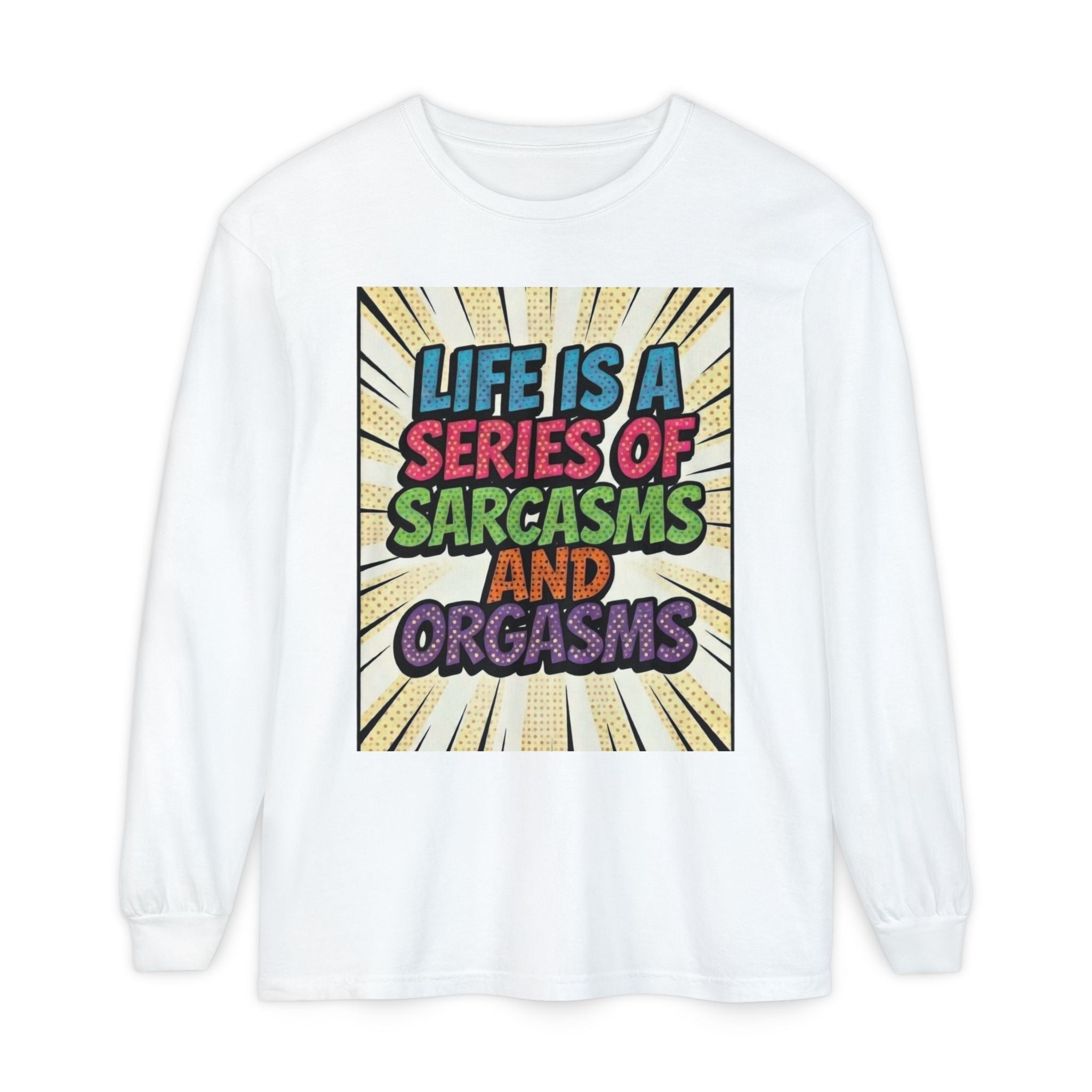 Long Sleeve T-Shirt "Life Is a Series of Sarcasms and Orgasms" Retro Graphic