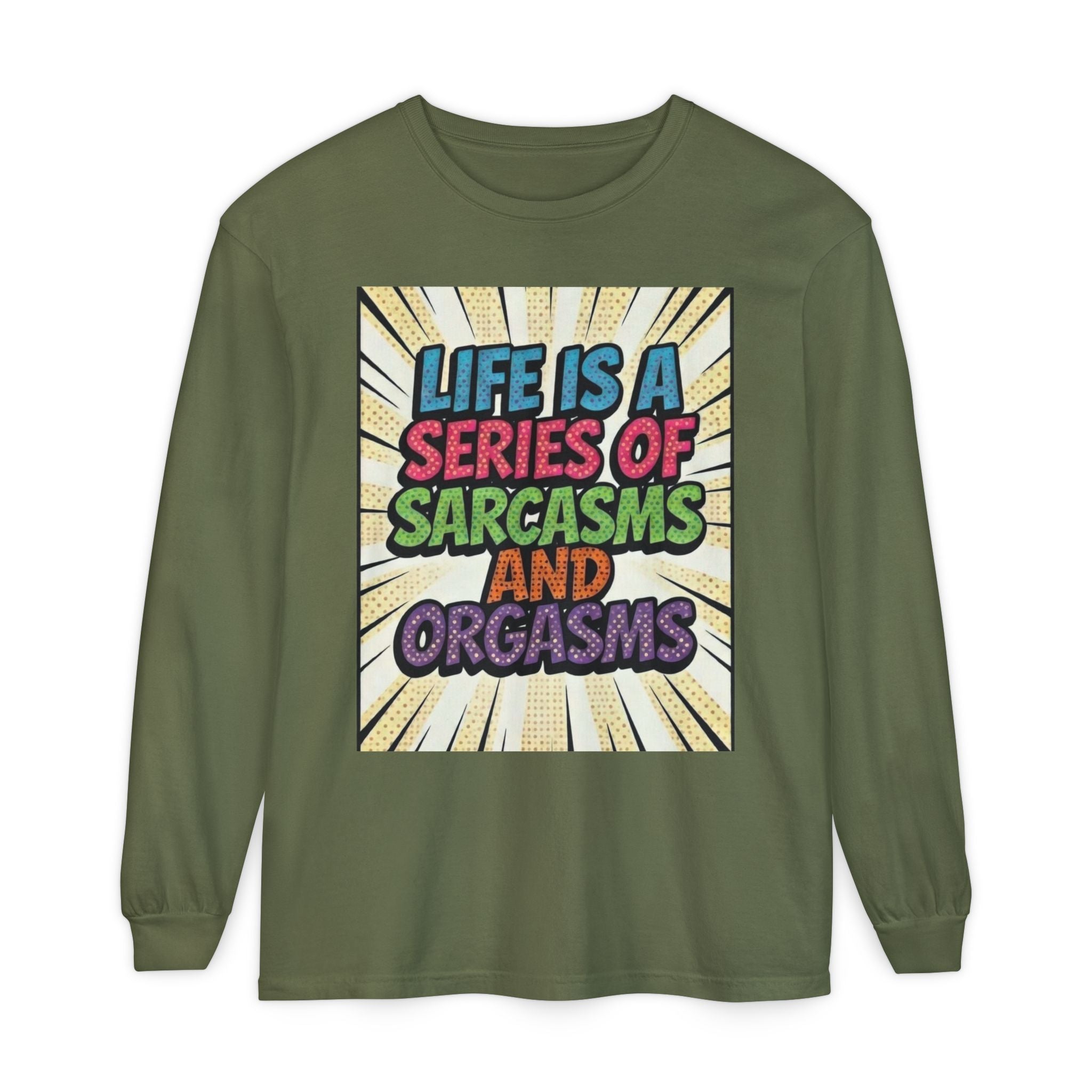 Long Sleeve T-Shirt "Life Is a Series of Sarcasms and Orgasms" Retro Graphic