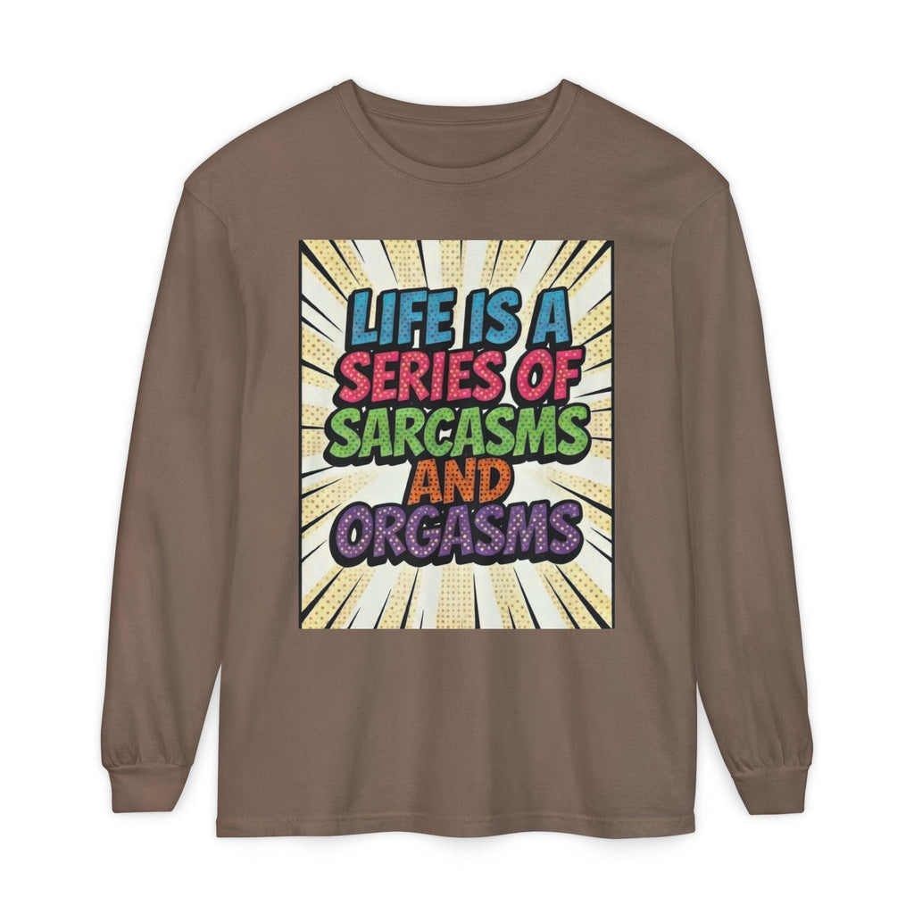 Long Sleeve T-Shirt "Life Is a Series of Sarcasms and Orgasms" Retro Graphic