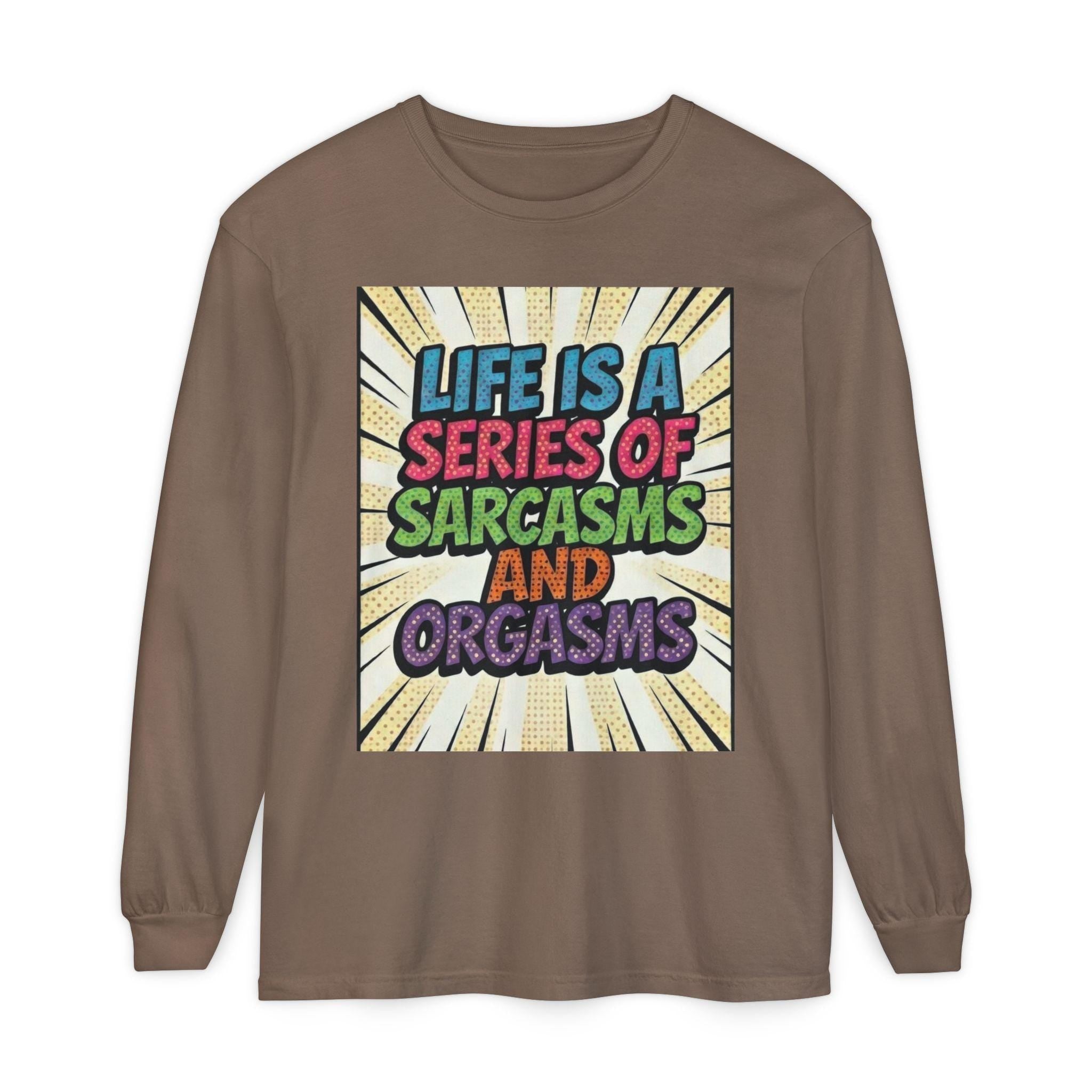 Long Sleeve T-Shirt "Life Is a Series of Sarcasms and Orgasms" Retro Graphic